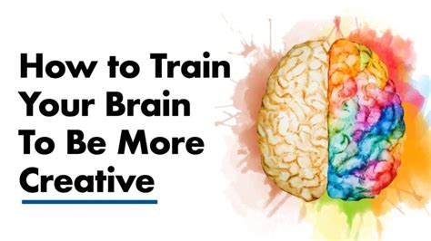 Train Your Brain to Be More Creative .